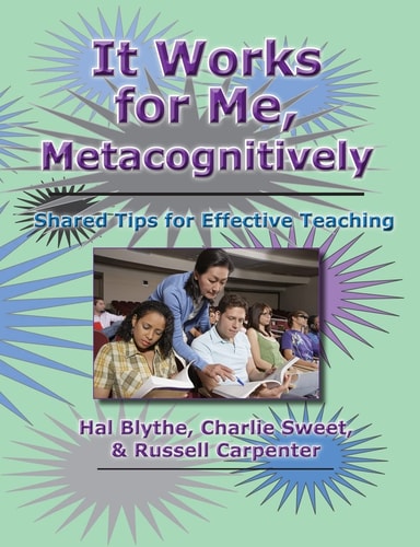 It Works for Me, Metacognitively Shared Tips for Effective Teaching