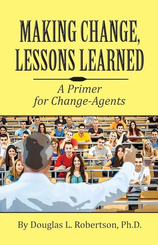 Making Change Lessons Learned: a Primer for Change-Agents
