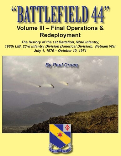 Battlefield 44 Volume III - Final Operations & Redeployment: the History of the 1st Battalion, 52nd Infantry, 198th Lib, 23rd Infantry Division (Americal Division), Vietnam War