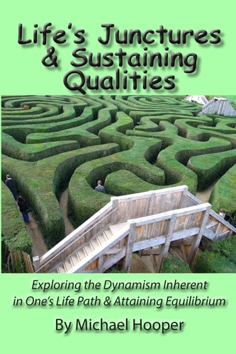 Life's Junctures & Sustaining Qualities Exploring the Dynamism Inherent in One's Life Path & Attaining Equilibrium