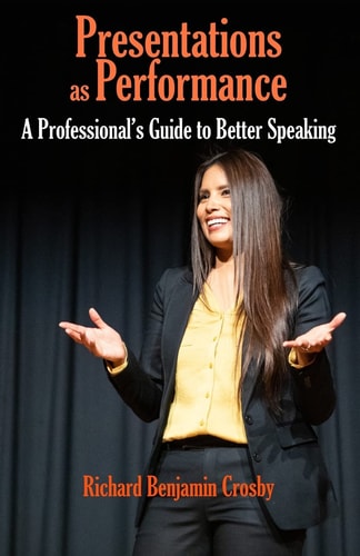 Presentations As Performance A Professional's Guide to Better Speaking