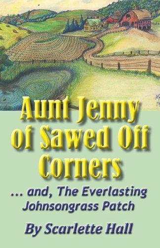 Aunt Jenny of Sawed Off Corners ... And, The Everlasting Johnsongrass Patch