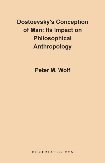 Dostoevskys Conception of Man: Its Impact on Philosophical Anthropology