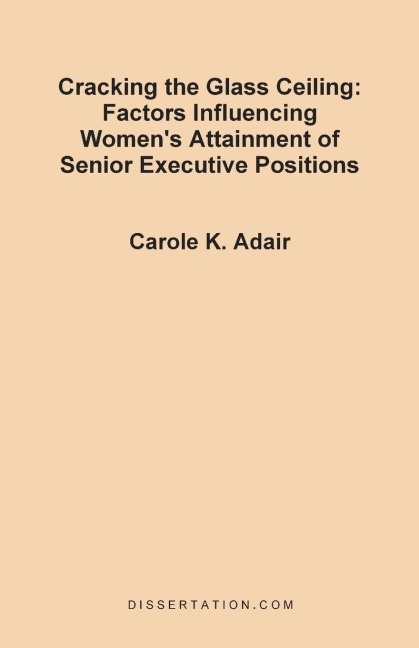 Cracking the Glass Ceiling: Factors Influencing Womens Attainment of Senior Executive Positions
