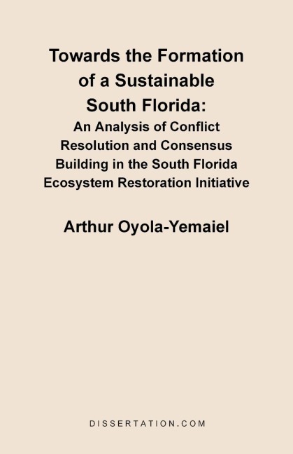 Towards the Formation of a Sustainable South Florida: An Analysis of Conflict Resolution and Consensus Building in the South Florida Ecosystem Restora