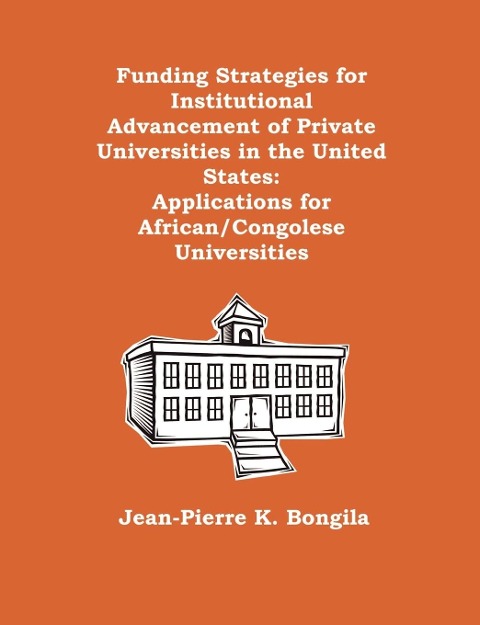 Funding Strategies for Institutional Advancement of Private Universities in the United States: Applications for African/Congolese Universities