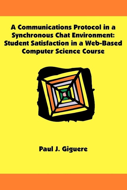 A Communications Protocol in a Synchronous Chat Environment: Student Satisfaction in a Web-Based Computer Science Course