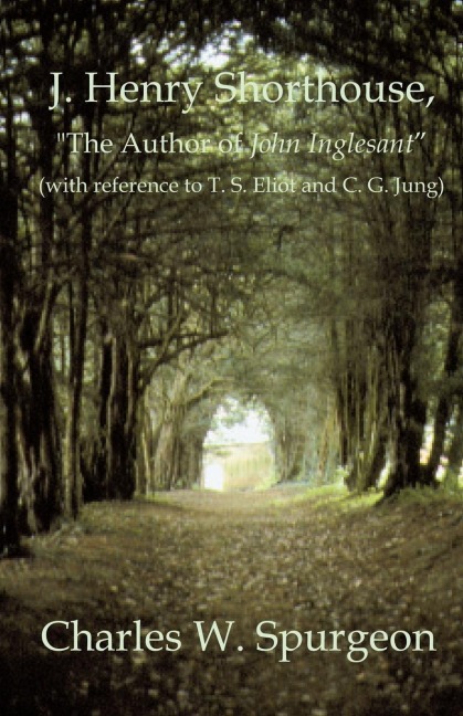 J. Henry Shorthouse, The Author of John Inglesant (with reference to T. S. Eliot and C. G. Jung)