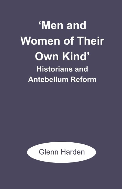Men and Women of Their Own Kind: Historians and Antebellum Reform