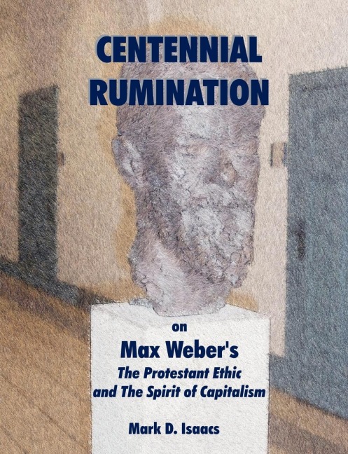 CENTENNIAL RUMINATION on Max Webers The Protestant Ethic and The Spirit of Capitalism