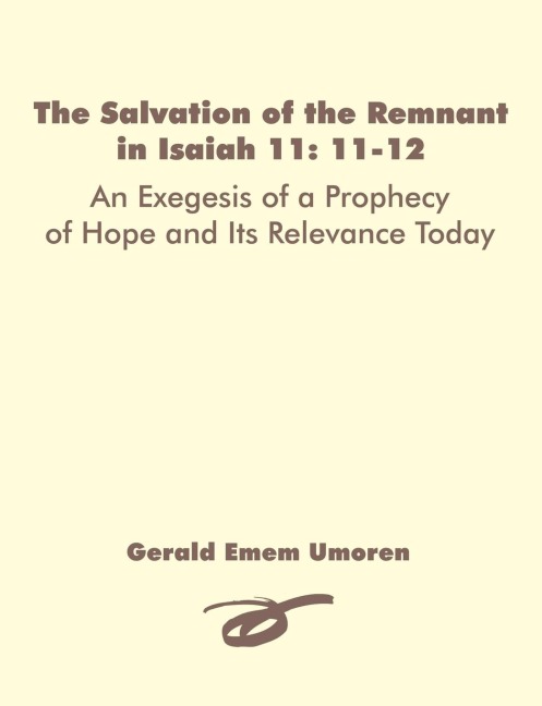 The Salvation of the Remnant in Isaiah 11: 11-12: An Exegesis of a Prophecy of Hope and Its Relevance Today