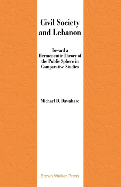 Civil Society and Lebanon: Toward Hermeneutic Theory of the Public Sphere in Comparative Studies