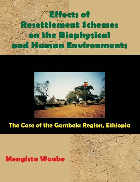 Effects of Resettlement Schemes on the Biophysical and Human Environments: The Case of the Gambela Region, Ethiopia