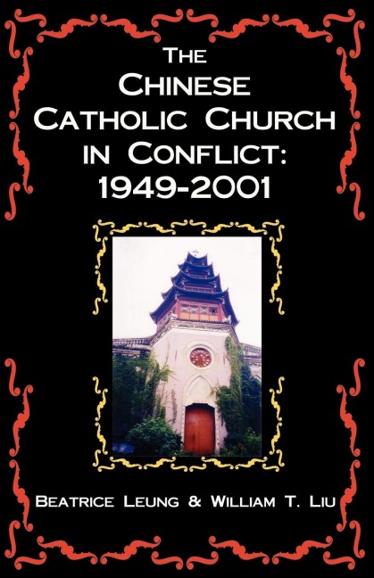 The Chinese Catholic Church in Conflict: 1949-2001