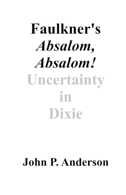 Faulkners Absalom, Absalom!: Uncertainty in Dixie
