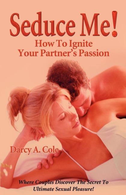Seduce Me! How to Ignite Your Partners Passion