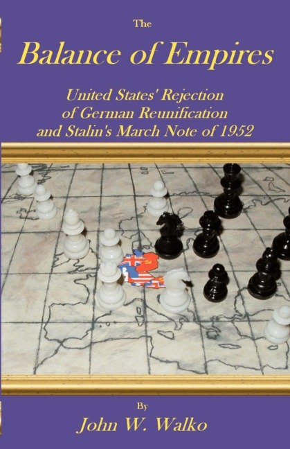 The Balance of Empires: United States Rejection of German Reunification and Stalins March Note of 1952