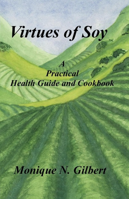 Virtues of Soy: A Practical Health Guide and Cookbook