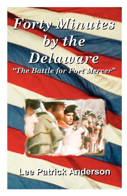 Forty Minutes by the Delaware: The Story of the Whitalls, Red Bank Plantation, and the Battle for Fort Mercer