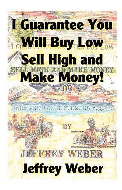 I Guarantee You Will Buy Low, Sell High and Make Money: Or, Here Are the Customers Yachts