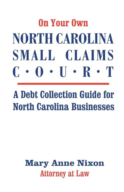 On Your Own North Carolina Small Claims Court: A Debt Collection Guide for North Carolina Businesses