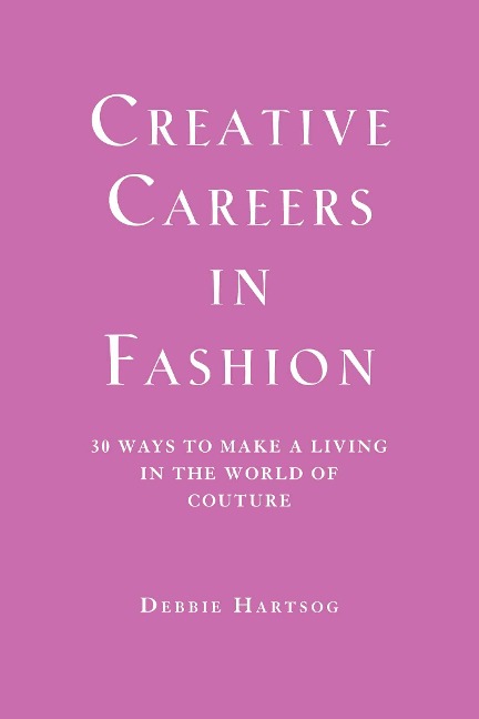 Creative Careers in Fashion: 30 Ways to Make a Living in the World of Couture