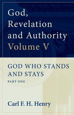 God, Revelation and Authority: God Who Stands and Stays (Vol. 5)