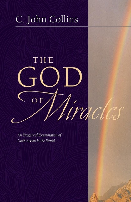 The God of Miracles: An Exegetical Examination of Gods Action in the World