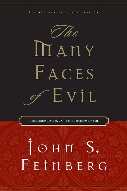 The Many Faces of Evil: Theological Systems and the Problems of Evil