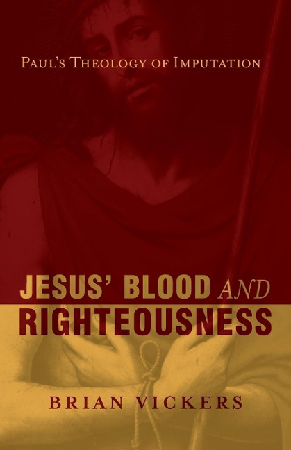 Jesus Blood and Righteousness: Pauls Theology of Imputation