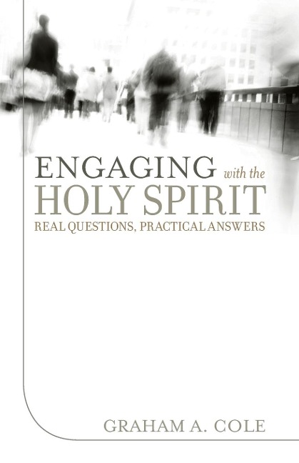 Engaging with the Holy Spirit: Real Questions, Practical Answers