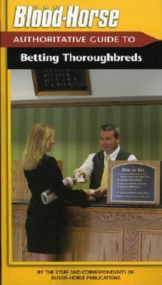 The Blood-Horse Authoritative Guide to Betting