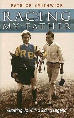 Racing My Father: Growing Up with a Riding Legend
