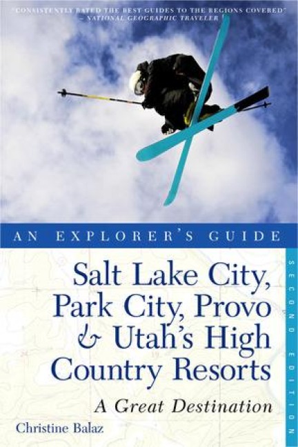 Explorers Guide Salt Lake City, Park City, Provo & Utahs High Country Resorts: A Great Destination