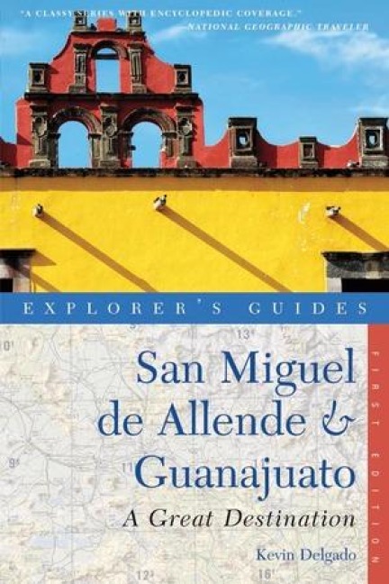 Explorers Guide San Miguel de Allende & Guanajuato: A Great Destination