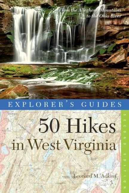 Explorers Guide 50 Hikes in West Virginia: Walks, Hikes, and Backpacks from the Allegheny Mountains to the Ohio River