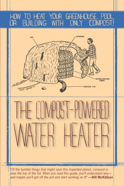 Compost-Powered Water Heater: How to Heat Your Water, Greenhouse, or Building with Only Compost