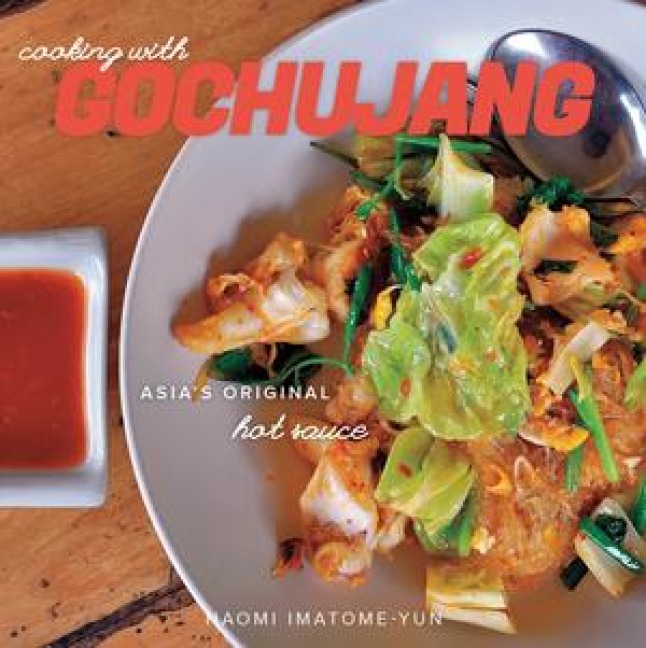 Cooking with Gochujang: Asias Original Hot Sauce