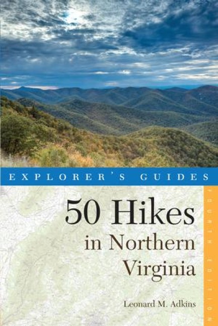 Explorers Guide 50 Hikes in Northern Virginia: Walks, Hikes, and Backpacks from the Allegheny Mountains to Chesapeake Bay