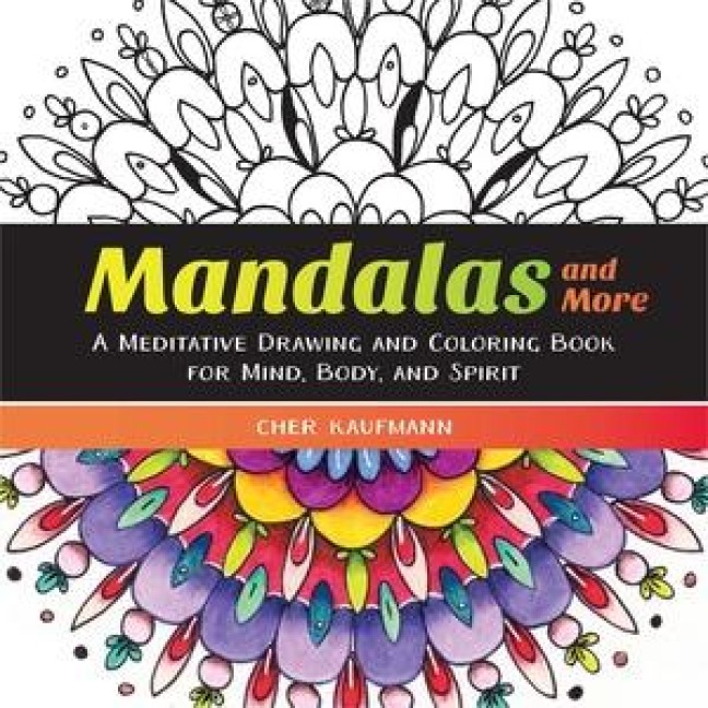 Mandalas and More: A Meditative Drawing and Coloring Book for Mind, Body, and Spirit