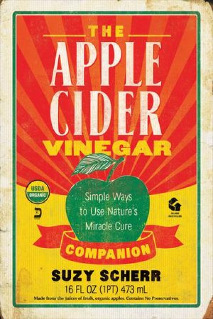 The Apple Cider Vinegar Companion: Simple Ways to Use Natures Miracle Cure