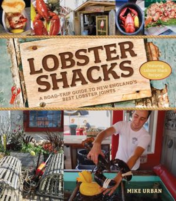 Lobster Shacks: A Road-Trip Guide to New Englands Best Lobster Joints