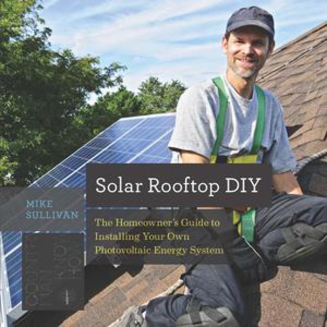 Solar Rooftop DIY: The Homeowners Guide to Installing Your Own Photovoltaic Energy System