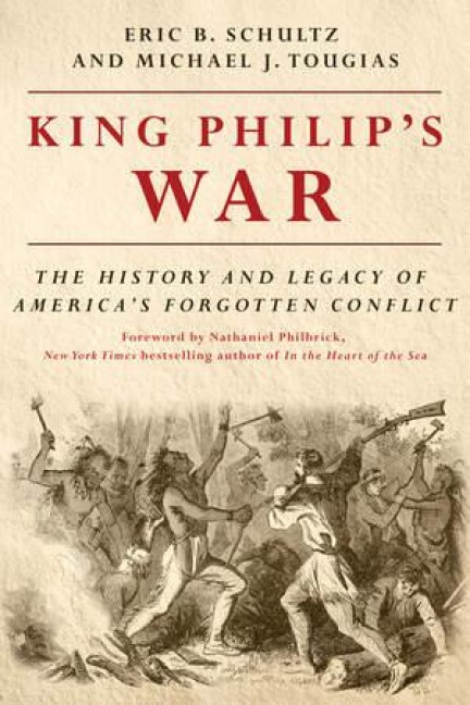 King Philips War: The History and Legacy of Americas Forgotten Conflict