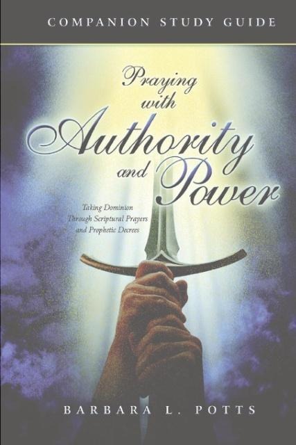 Praying With Authority and Power: Companion Study Guide