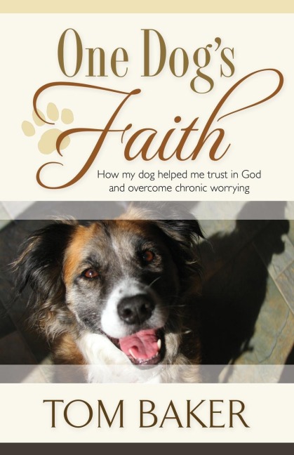 One Dogs Faith: How my dog helped me trust in God and overcome chronic worrying