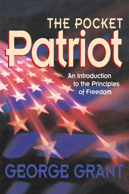 The Pocket Patriot: An Introduction to the Principles of Freedom
