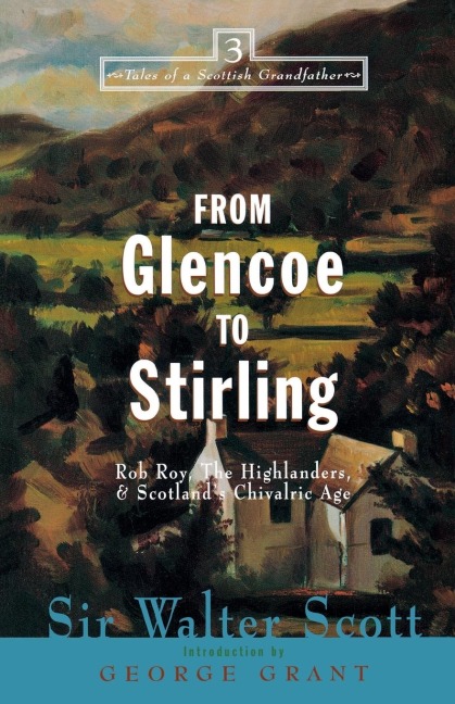 From Glencoe to Stirling: Rob Roy, The Highlanders, & Scotlands Chivalric Age