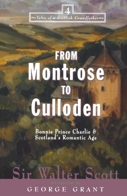 From Montrose to Culloden: Bonnie Prince Charlie and Scotlands Romantic Age