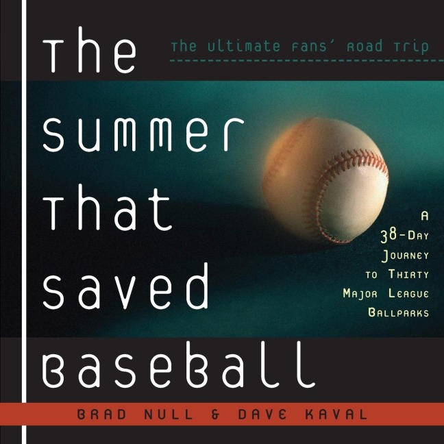 The Summer That Saved Baseball: A 38-Day Journey to Thirty Major League Ballparks